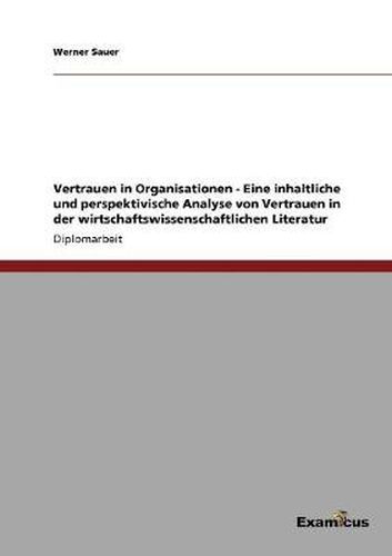 Cover image for Vertrauen in Organisationen - Eine inhaltliche und perspektivische Analyse von Vertrauen in der wirtschaftswissenschaftlichen Literatur