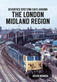 Cover image for Seventies Spotting Days Around the London Midland Region