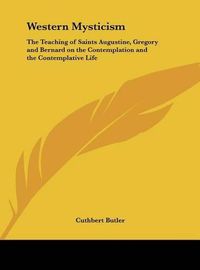 Cover image for Western Mysticism: The Teaching of Saints Augustine, Gregory and Bernard on the Contemplation and the Contemplative Life