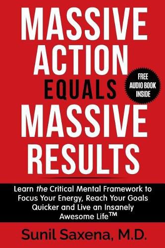 Cover image for Massive Action Equals Massive Success: Learn the Critical Mental Framework to Focus Your Energy, Reach Your Goals Quicker and Live an Insanely Awesome Life