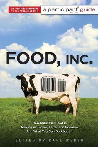 Cover image for Food Inc.: A Participant Guide - How Industrial Food is Making Us Sicker, Fatter, and Poorer and What You Can Do About it