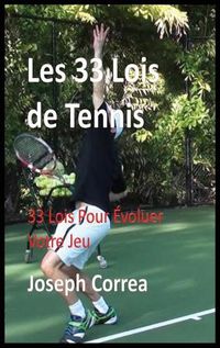 Cover image for Les 33 Lois de Tennis: 33 Lois Pour Evoluer Votre Jeu