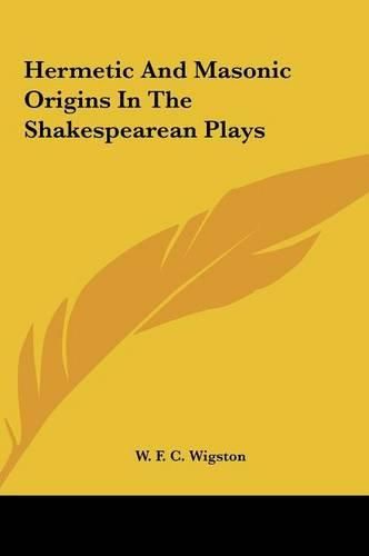 Hermetic and Masonic Origins in the Shakespearean Plays Hermetic and Masonic Origins in the Shakespearean Plays