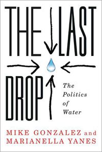 Cover image for The Last Drop: The Politics of Water