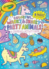 Cover image for Crayola Colorful, Wacky, and Snacky Party Animals (a Crayola Coloring and Activity Book for Kids)