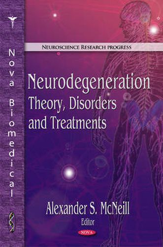 Cover image for Neurodegeneration: Theory, Disorders & Treatments
