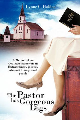 Cover image for The Pastor Has Gorgeous Legs: A Memoir Of an Ordinary Pastor on an Extraordinary Journey Who Met Exceptional People