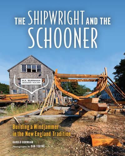 Cover image for The Shipwright and the Schooner: Building a Windjammer in the New England Tradition