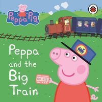 Cover image for Peppa Pig: Peppa and the Big Train: My First Storybook