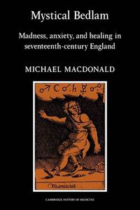 Cover image for Mystical Bedlam: Madness, Anxiety and Healing in Seventeenth-Century England