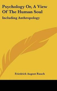 Cover image for Psychology Or, A View Of The Human Soul: Including Anthropology