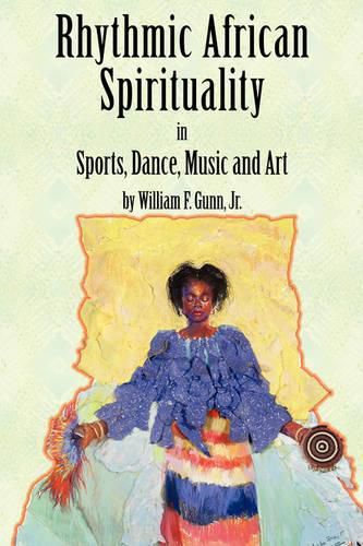 Cover image for Rhythmic African Spirituality in Sports, Dance, Music and Art