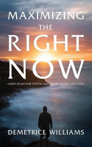 Cover image for Maximizing the Right Now: God's Plan for Young Adults in These Last Days