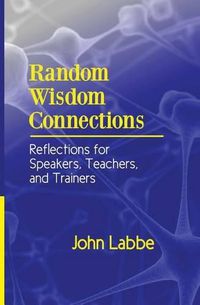 Cover image for Random Wisdom Connections: Reflections for Speakers, Teachers, and Trainers