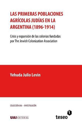 Cover image for Las Primeras Poblaciones Agr colas Jud as En La Argentina (1896-1914): Crisis Y Expansi n de Las Colonias Fundadas Por the Jewish Colonization Association