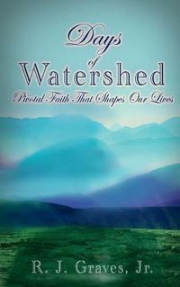Cover image for Days Of Watershed: Pivotal Faith that Shapes Our Lives