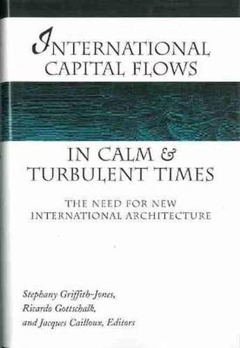 International Capital Flows in Calm and Turbulent Times: The Need for New International Architecture