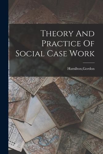 Cover image for Theory And Practice Of Social Case Work