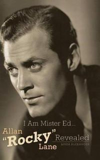 Cover image for I Am Mister Ed...Allan Rocky Lane Revealed (Hardback)