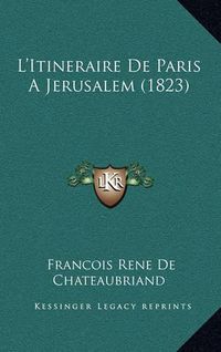 Cover image for L'Itineraire de Paris a Jerusalem (1823)