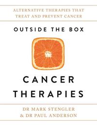 Cover image for Outside the Box Cancer Therapies: Alternative Therapies That Treat and Prevent Cancer