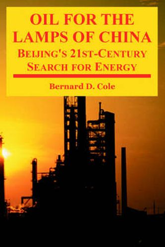 Cover image for Oil for the Lamps of China: Beijing's 21st-Century Search for Energy