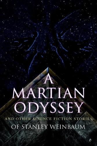 Cover image for A Martian Odyssey and Other Science Fiction Stories of Stanley Weinbaum: Valley of Dreams, Flight on Titan, Parasite Planet, The Lotus Eaters, The Planet of Doubt, The Mad Moon...