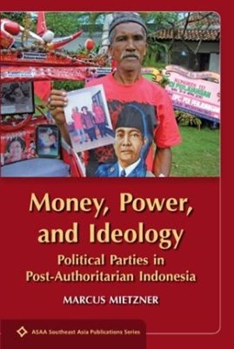 Cover image for Money, Power, and Ideology: Political Parties in Post-Authoritarian Indonesia