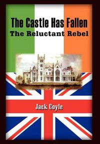 Cover image for The Castle Has Fallen: the Reluctant Rebel