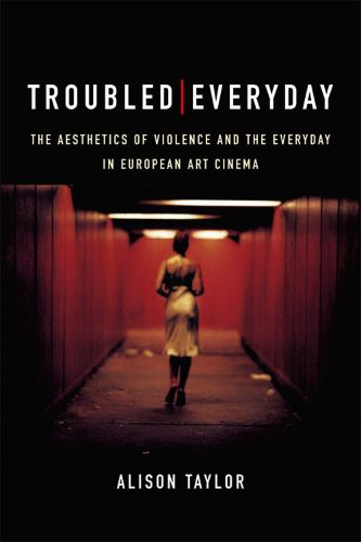 Troubled Everyday: The Aesthetics of Violence and the Everyday in European Art Cinema