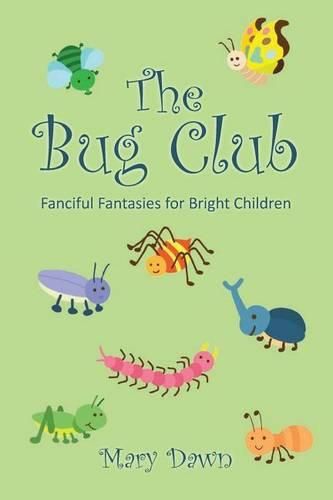 Cover image for The Bug Club: Fanciful Fantasies for Bright Children