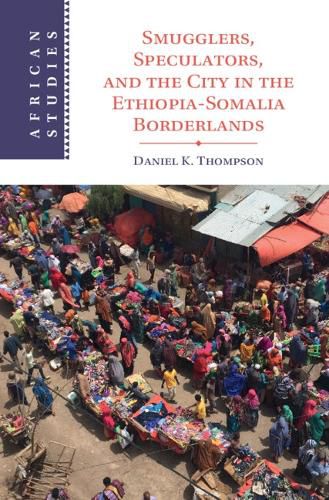 Cover image for Smugglers, Speculators, and the City in the Ethiopia-Somalia Borderlands