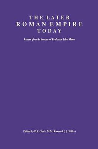 Cover image for The Later Roman Empire Today: Papers given in honour of Professor John Mann