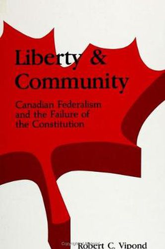 Cover image for Liberty and Community: Canadian Federalism and the Failure of the Constitution