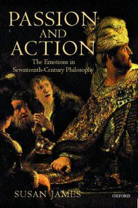 Cover image for Passion and Action: The Emotions in Seventeenth-Century Philosophy