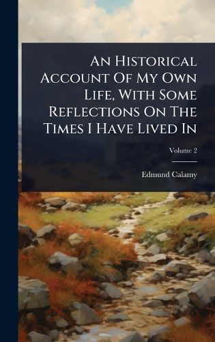 Cover image for An Historical Account Of My Own Life, With Some Reflections On The Times I Have Lived In
