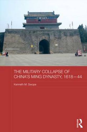 Cover image for The Military Collapse of China's Ming Dynasty, 1618-44