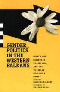 Cover image for Gender Politics in the Western Balkans: Women and Society in Yugoslavia and the Yugoslav Successor States