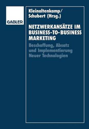 Cover image for Netzwerkansatze Im Business-To-Business-Marketing: Beschaffung, Absatz Und Implementierung Neuer Technologien