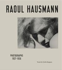 Cover image for Raoul Hausmann: Photographs 1927 - 1936