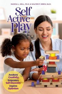 Cover image for Self Active Play: Awakens Creativity, Empowers Self Discovery, Inspires Optimism