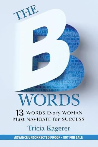 Cover image for The B Words: 13 Words Every Woman Must Navigate for Success