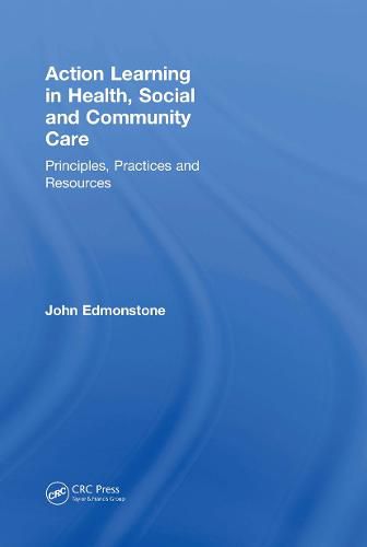 Cover image for Action Learning in Health, Social and Community Care: Principles, Practices and Resources