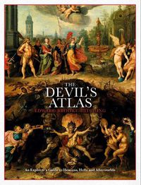 Cover image for The Devil's Atlas: An Explorer's Guide to Heavens, Hells and Afterworlds