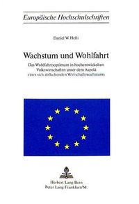 Cover image for Wachstum Und Wohlfahrt: Das Wohlfahrtsoptimum in Hochentwickelten Volkswirtschaften Unter Dem Aspekt Eines Sich Abflachenden Wirtschaftswachstums