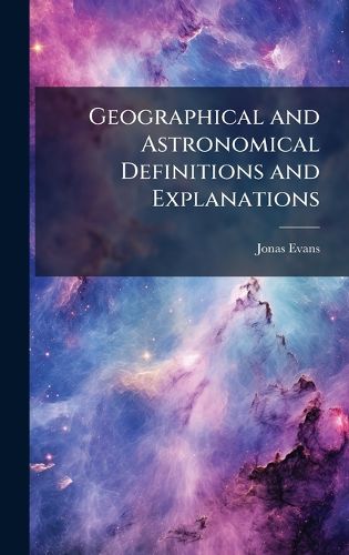 Cover image for Geographical and Astronomical Definitions and Explanations