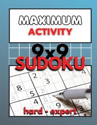 Cover image for Maximum Activity 9x9 Sudoku hard to expert: Difficult Sudoku for advanced, 480 total puzzles for adults, BONUS Extreme Sudoku