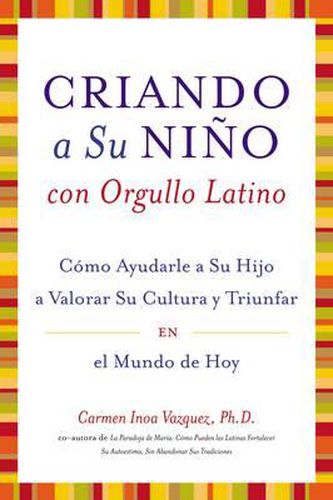 Cover image for Criando A su Nino Con Orgullo Latino: Como Ayudarle A su Hijo A Valorar su Cultura y Triunfar en el Mundo de Hoy