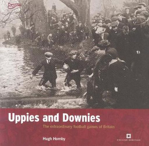 Cover image for Uppies and Downies: The Extraordinary Football Games of Britain