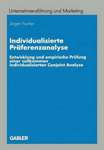 Individualisierte Praferenzanalyse: Entwicklung Und Empirische Prufung Einer Vollkommen Individualisierten Conjoint Analyse